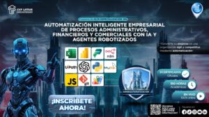 250126PAEAIEPAFCIAAR PROGRAMA DE ALTA ESPECIALIZACIÓN EN AUTOMATIZACIÓN INTELIGENTE EMPRESARIAL DE PROCESOS ADMINISTRATIVOS, FINANCIEROS Y COMERCIALES CON IA Y AGENTES ROBOTIZADOS