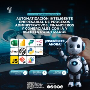 220226PAEAIEPAFCIAAR PROGRAMA DE ALTA ESPECIALIZACIÓN EN AUTOMATIZACIÓN INTELIGENTE EMPRESARIAL DE PROCESOS ADMINISTRATIVOS, FINANCIEROS Y COMERCIALES CON IA Y AGENTES ROBOTIZADOS